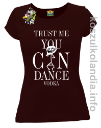 Trust me you can dance VODKA - koszulka damska - brązowy
