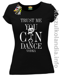 Trust me you can dance VODKA - koszulka damska - czarny
