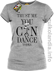 Trust me you can dance VODKA - koszulka damska - melanż