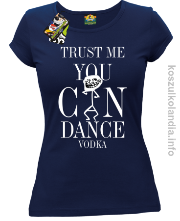 Trust me you can dance VODKA - koszulka damska