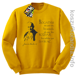 Bogatym nie jest ten kto posiada ale ten kto rozdaje kto zdolny jest dawać Jan Paweł II - bluza bez kaptura - żółta