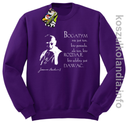 Bogatym nie jest ten kto posiada ale ten kto rozdaje kto zdolny jest dawać Jan Paweł II - bluza bez kaptura - fioletowa