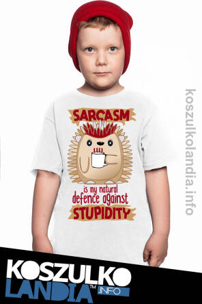 Sarcasm is my natural defence against Stupidity - koszulka dziecięca