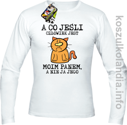 A co jeśli człowiek jest moim panem a nie ja jego - longsleeve męski  - biały