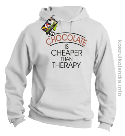 Chocolate is cheaper than therapy - bluza z kapturem