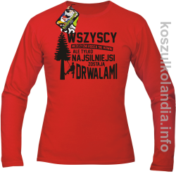 WSZYSCY MĘŻCZYŹNI rodzą się równi TYLKO NAJSILNIEJSI ZOSTAJĄ DRWALAMI - Longsleeve męski czerwony 