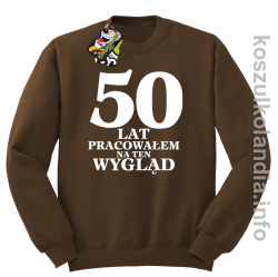 50 lat Pracowałem na ten wygląd - bluza bez kaptura - brązowa