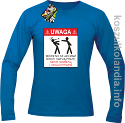 UWAGA mówienie jak mam robić swoją pracę grozi śmiercią lub kalectwem - Longsleeve męski niebieski 