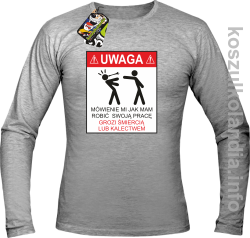 UWAGA mówienie jak mam robić swoją pracę grozi śmiercią lub kalectwem - Longsleeve męski melanż 