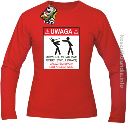 UWAGA mówienie jak mam robić swoją pracę grozi śmiercią lub kalectwem - Longsleeve męski czerwony 