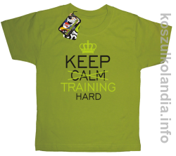 Keep Calm and TRAINING HARD - koszulka dziecięca - kiwi
