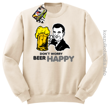 Dont worry beer happy - bluza bez kaptura - beżowa