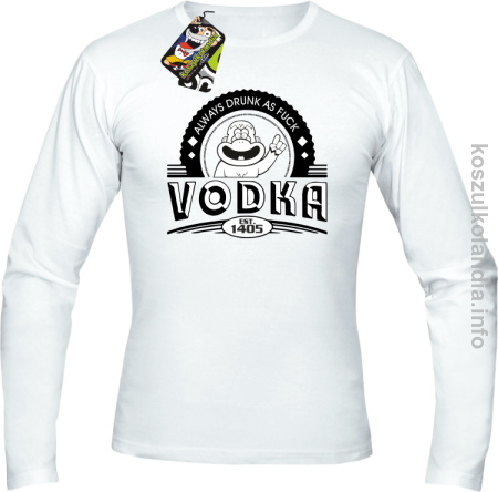 Vodka Always Drunk as Fuck - Longsleeve męski 