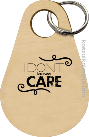 I Don`t kurwa Care - Breloczek 