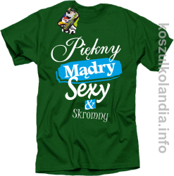 Piękny Mądry Sexy & Skromny - koszulka męska zielona 