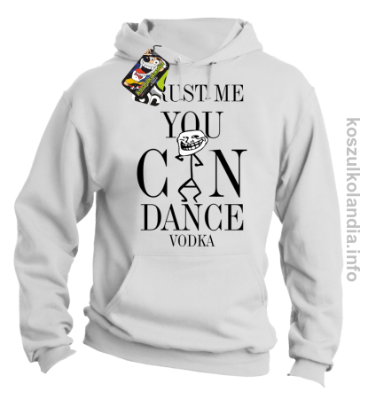 Trust me you can dance VODKA - bluza z kapturem