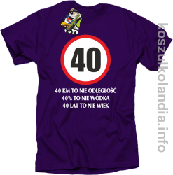 40 KM TO NIE ODLEGŁOŚĆ 40% to nie wódka 40 lat to nie wiek - koszulka męska - fioletowa