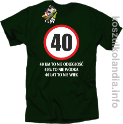 40 KM TO NIE ODLEGŁOŚĆ 40% to nie wódka 40 lat to nie wiek - koszulka męska - butelkowa