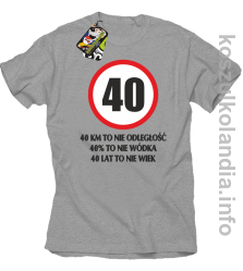 40 KM TO NIE ODLEGŁOŚĆ 40% to nie wódka 40 lat to nie wiek - koszulka męska - melanż