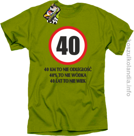 40 KM TO NIE ODLEGŁOŚĆ 40% to nie wódka 40 lat to nie wiek - koszulka męska- kiwi