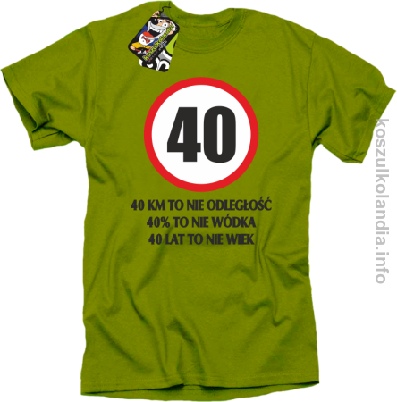 40 KM TO NIE ODLEGŁOŚĆ 40% to nie wódka 40 lat to nie wiek - koszulka męska