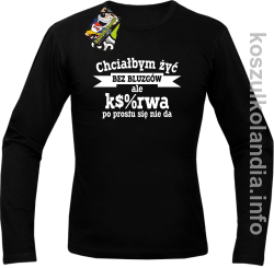 Chciałbym żyć bez bluzgów ale k$%rwa po prostu się nie da - Longsleeve męski czarny 