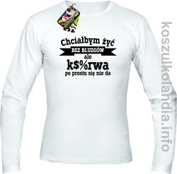 Chciałbym żyć bez bluzgów ale k$%rwa po prostu się nie da - Longsleeve męski biały 