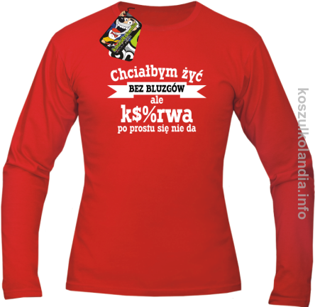 Chciałbym żyć bez bluzgów ale k$%rwa po prostu się nie da - Longsleeve męski czerwony 