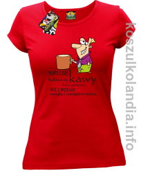 Napij się kawy będziesz się dalej opieprzać ale z większą energią i zaangażowaniem - koszulka damska - czerwona