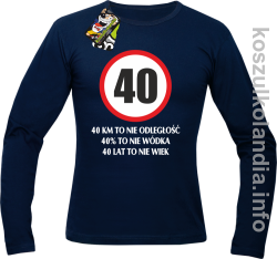 40 KM TO NIE ODLEGŁOŚĆ 40% to nie wódka 40 lat to nie wiek - Longsleeve męski - granatowa