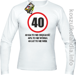 40 KM TO NIE ODLEGŁOŚĆ 40% to nie wódka 40 lat to nie wiek - Longsleeve męski - biała