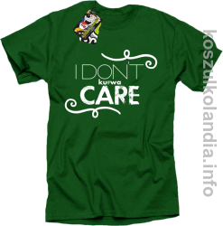 I Don`t kurwa Care - Koszulka męska zielona 
