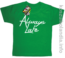 Always Late - Koszulka dziecięca zielona 