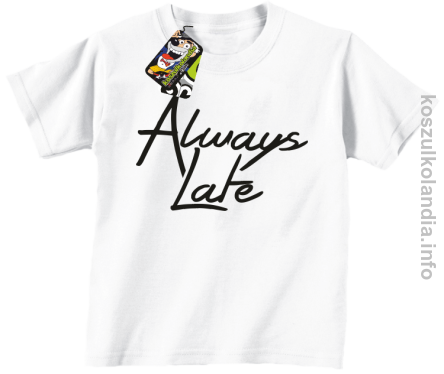 Always Late - Koszulka dziecięca biała 