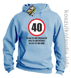 40 KM TO NIE ODLEGŁOŚĆ 40% to nie wódka 40 lat to nie wiek - Bluza z kapturem - błękitna