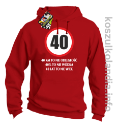 40 KM TO NIE ODLEGŁOŚĆ 40% to nie wódka 40 lat to nie wiek - Bluza z kapturem - czerwona
