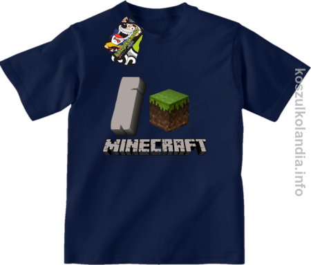 I love minecraft -  koszulka dziecięca