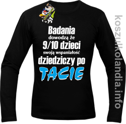 Badania dowodzą że 9 na 10 dzieci swoją wspaniałość dziedziczy po Tacie - longsleeve męski - czarny