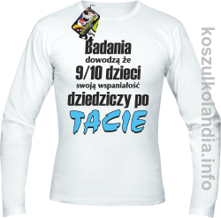 Badania dowodzą że 9 na 10 dzieci swoją wspaniałość dziedziczy po Tacie - longsleeve męski - biały