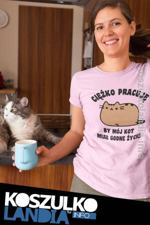Ciężko pracuję by mój kot miał godne życie - Koszulka damska