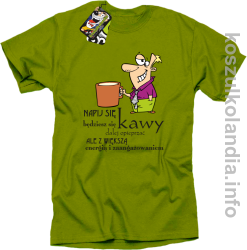 Napij się kawy będziesz się dalej opieprzać ale z większą energią i zaangażowaniem - koszulka męska - kiwi