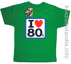 I love 80 - koszulka dziecięca - zielona