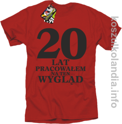 20 lat PRACOWAŁEM NA TEN WYGLĄD - KOSZULKA MĘSKA - czerwona