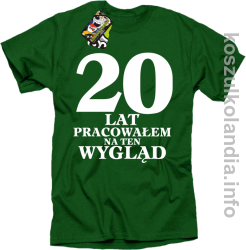 20 lat PRACOWAŁEM NA TEN WYGLĄD - KOSZULKA MĘSKA - zielona