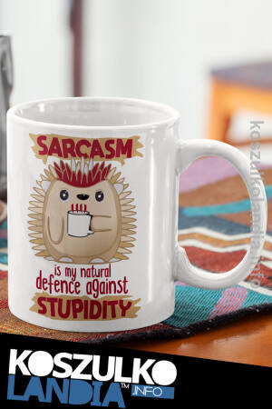 Sarcasm is my natural defence against Stupidity - kubek na herbatkę 