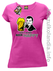 Dont worry beer happy - koszulki damskie - fuksja