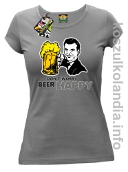 Dont worry beer happy - koszulki damskie - szara