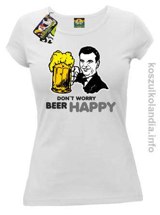 Dont worry beer happy - koszulki damskie - biała