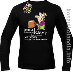 Napij się kawy będziesz się dalej opieprzać ale z większą energią i zaangażowaniem - Longsleeve męski - czarna