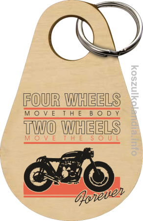 Four Wheels move the body two wheels move the soul FOREVER - Breloczek 